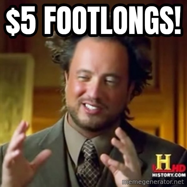 Ancient Aliens meme: $5 FOOTLONGS!