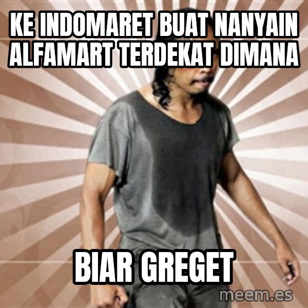 Mad Dog Greget meme: Ke indomaret buat nanyain alfamart terdekat dimana / biar greget