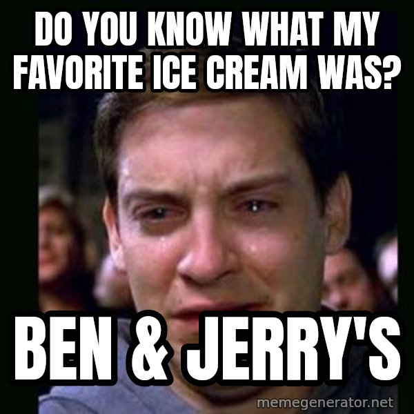 crying peter parker meme: Do You Know What My Favorite Ice Cream Was? / Ben & Jerry's