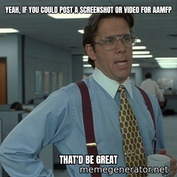 Office Space That Would Be Great meme: yeah, if you could post a screenshot or video for aamfp / that'd be great