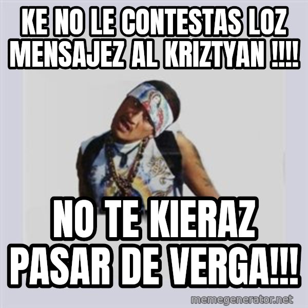 san juan cholo meme: ke no le contestas loz mensajez  al kriztyan !!!! / no te kieraz pasar de verga!!!