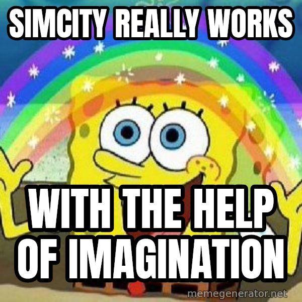 Imagination meme: simcity really works / with the help of imagination