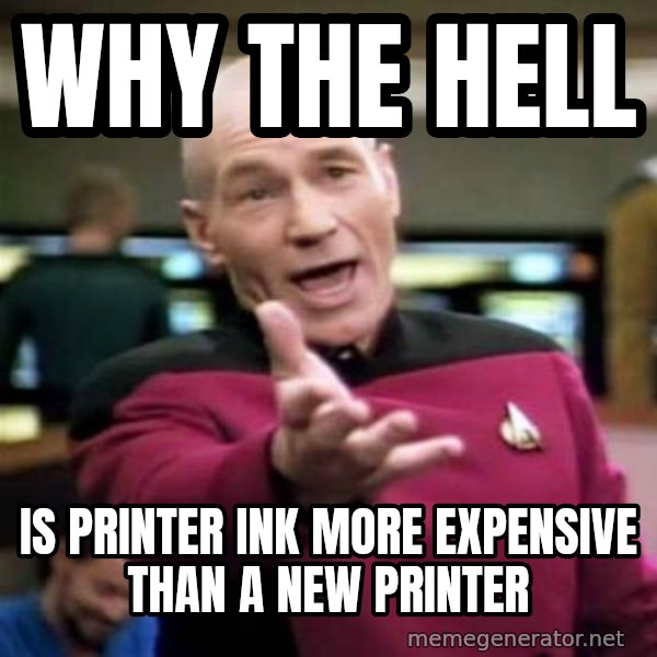 Picard Wtf meme: Why the hell / is printer ink more expensive than a new printer