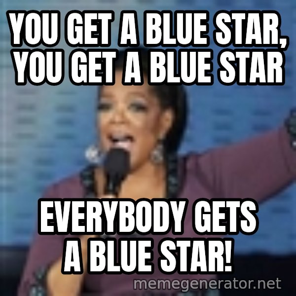 oprah winfrey meme: You get a Blue Star, you get a blue star / everybody gets a blue star!