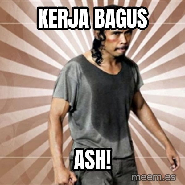 Mad Dog Greget meme: kerja bagus / ASH!