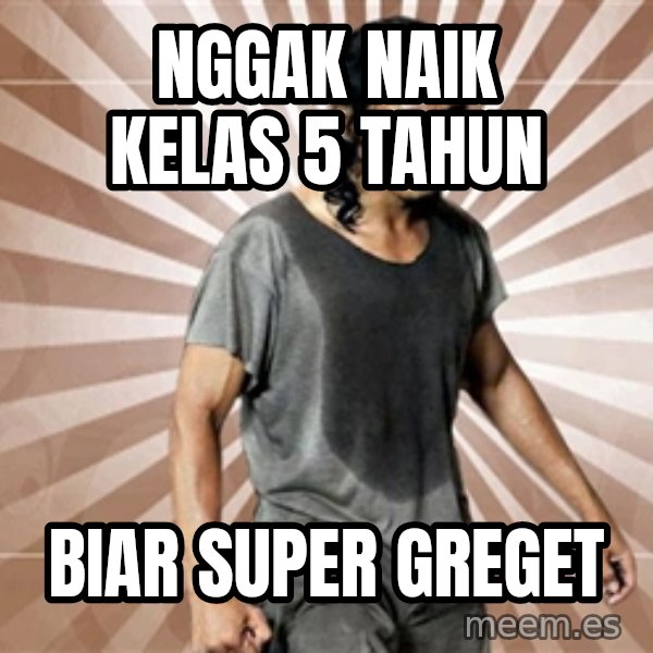 Mad Dog Greget meme: nggak naik kelas 5 tahun / biar super greget