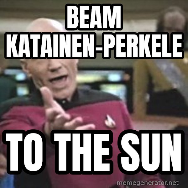 Captain Picard meme: beam       katainen-perkele / to  the  sun