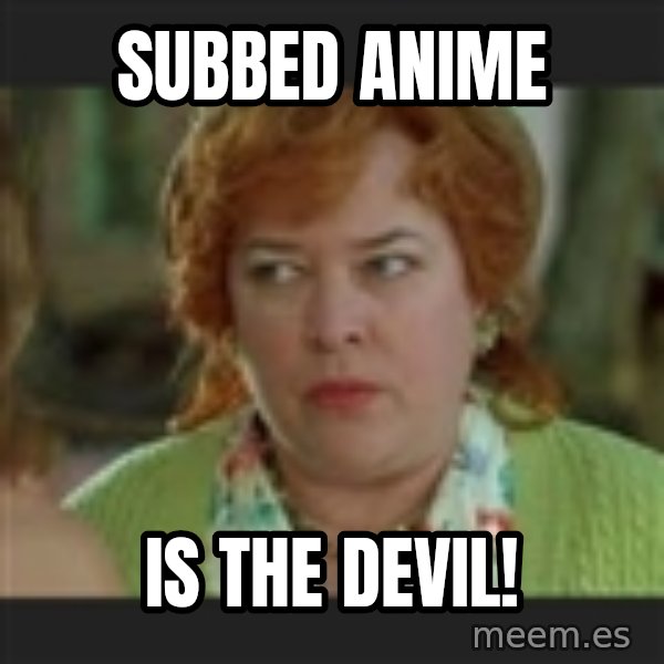 Waterboy mama meme: subbed anime / is the devil!