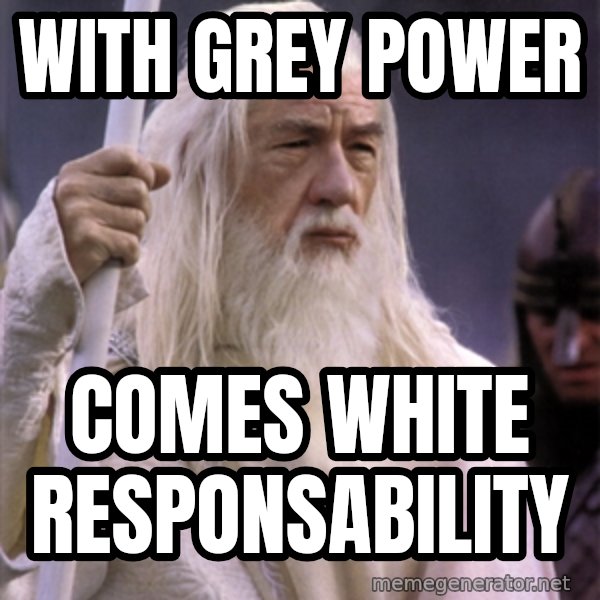 White Gandalf meme: With grey Power / comes white responsability