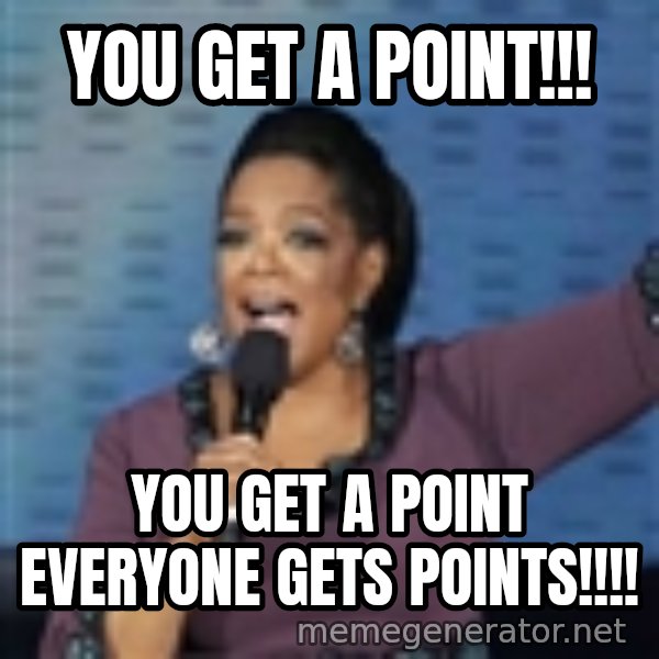 oprah winfrey meme: you get a point!!! / you get a point everyone gets points!!!!