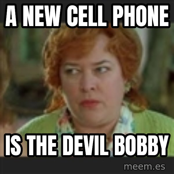 Waterboy mama meme: a new cell phone / is the devil bobby