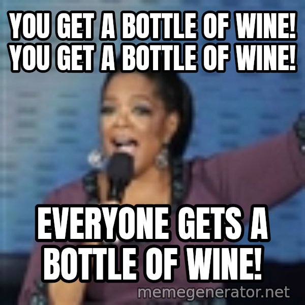 oprah winfrey meme: You get a bottle of wine! you get a bottle of wine! / EVERYONE GETS A BOTTLE OF WINE!