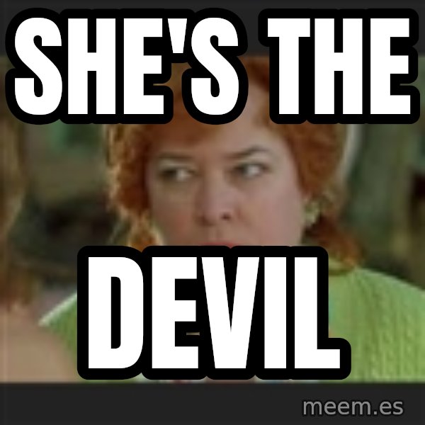 Waterboy mama meme: She's the / Devil