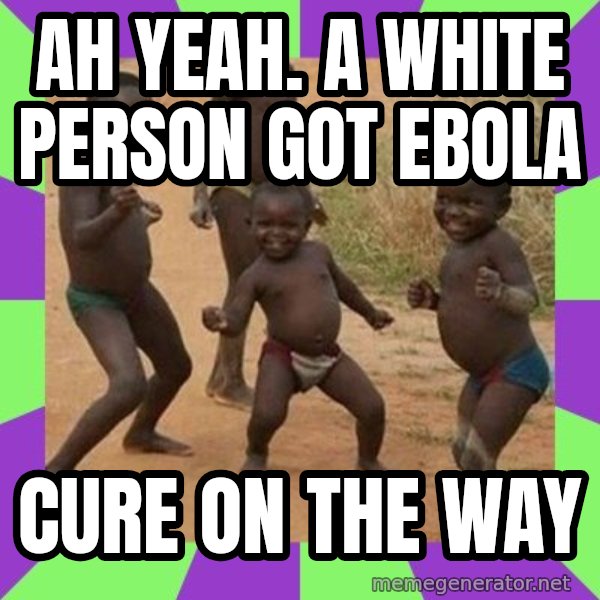 african children dancing meme: Ah yeah. a white person got ebola / cure on the way