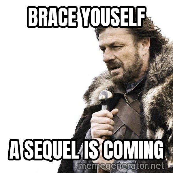 Winter is Coming meme: Brace youself / a sequel is coming