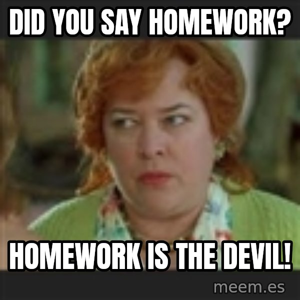 Waterboy mama meme: Did you say homework? / Homework is the Devil!