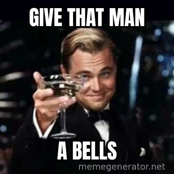 Gatsby Gatsby meme: Give that man / a Bells