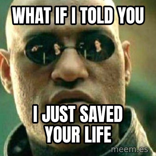 What If I Told You Meme meme: what if i told you / i just saved your life