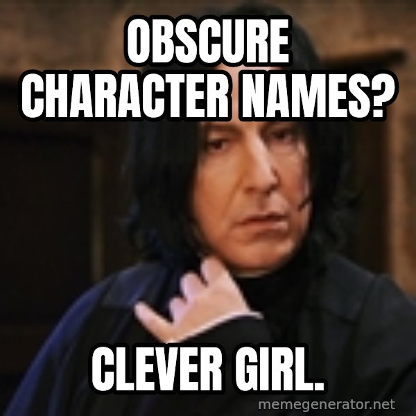 Professor Snape meme: Obscure Character Names? / Clever Girl.