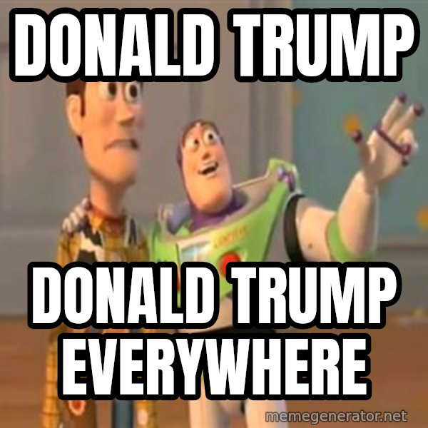 X, X Everywhere  meme: Donald Trump / Donald Trump everywhere