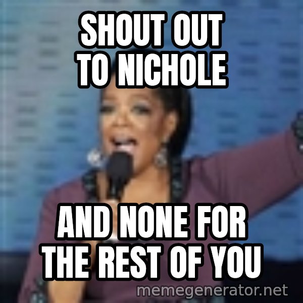 oprah winfrey meme: SHOUT OUT TO NICHOLE / AND NONE FOR THE REST OF YOU