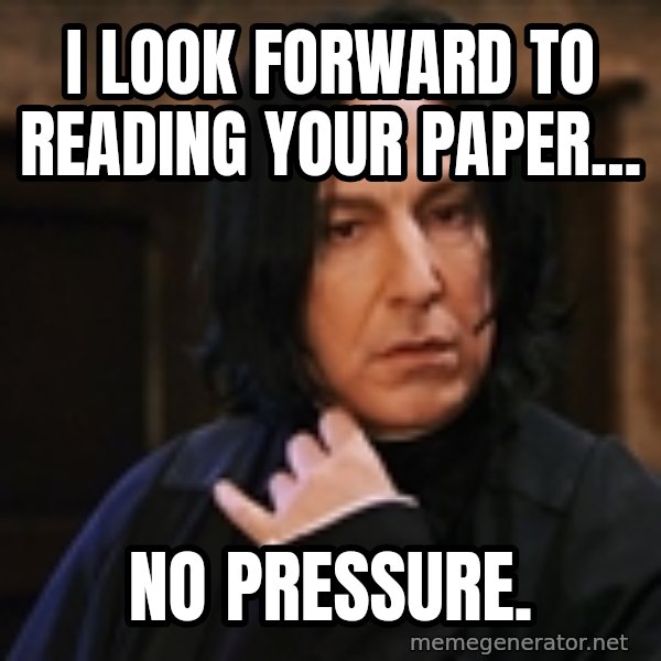 Professor Snape meme: I look forward to reading your paper... / No pressure.