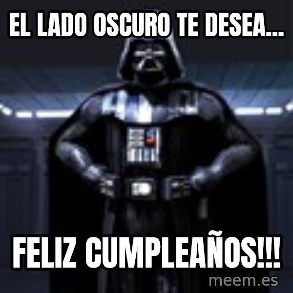 Darth Vader meme: El lado oscuro te desea... / FELIZ CUMPLEAÑOS!!!