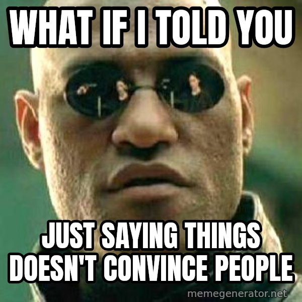 What if I told you / Matrix Morpheus meme: What if I told you / just saying things doesn't convince people