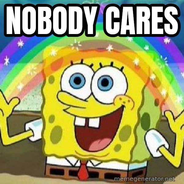 Imagination meme: Nobody Cares