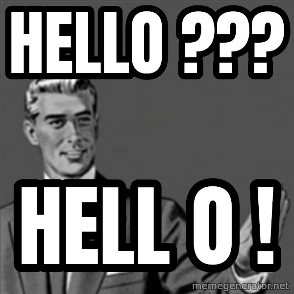 Correction Guy meme: Hello ??? / Hell o !