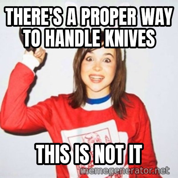 Ellen Page Knife meme: there's a proper way to handle knives / this is not it