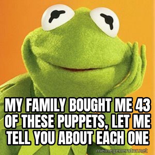 Kermit the frog meme: My family bought me 43 of these puppets, let me tell you about each one