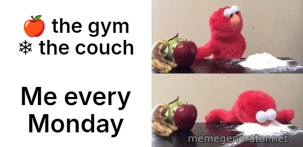 Elmo Choosing Cocaine meme: 🍎 the gym   ❄️ the couch / Me every Monday