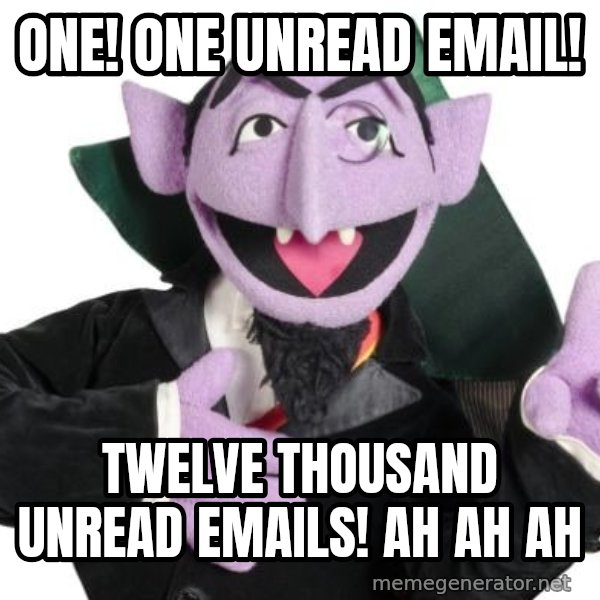 The Count meme: ONE! One unread email! / TWELVE THOUSAND unread emails! AH AH AH
