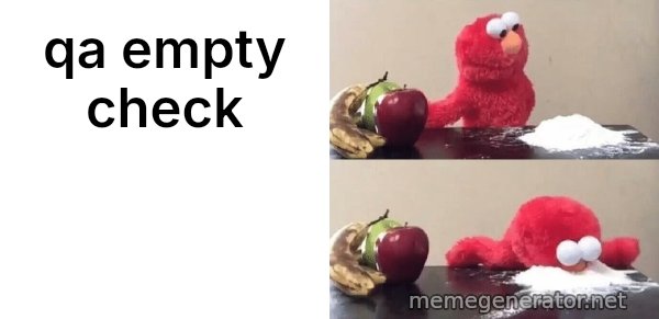 Elmo Choosing Cocaine meme: qa empty check