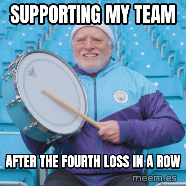 Harold the Drummer meme: Supporting my team / after the fourth loss in a row
