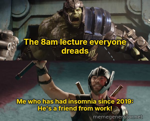 He's a Friend From Work meme: The 8am lecture everyone dreads / Me who has had insomnia since 2019: He's a friend from work!