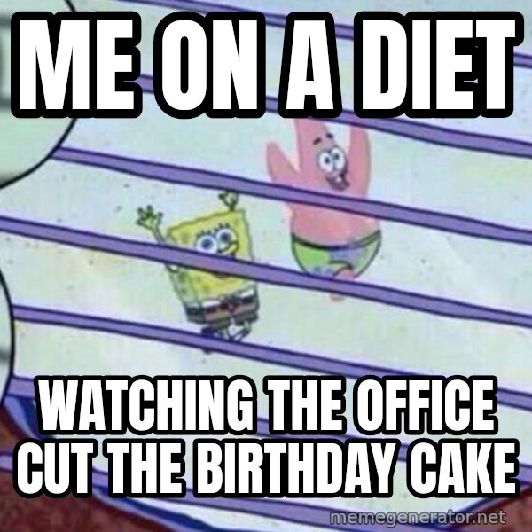 Squidward Looking Out the Window meme: Me on a diet / watching the office cut the birthday cake