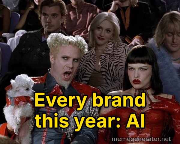 So Hot Right Now meme: Every brand this year: AI