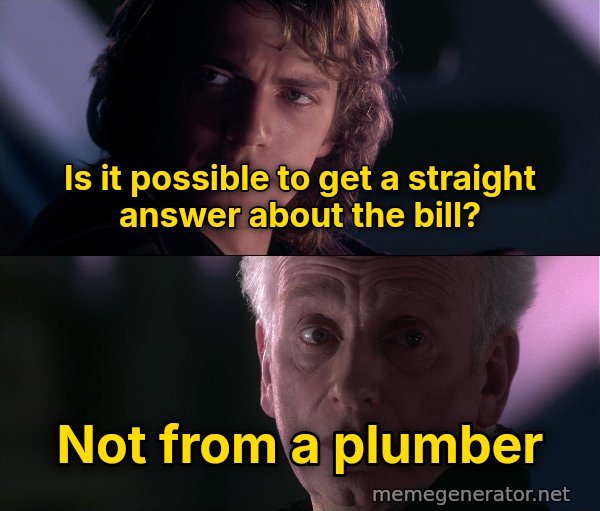 Is It Possible to Learn This Power? meme: Is it possible to get a straight answer about the bill? / Not from a plumber